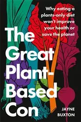 Book cover of The Great Plant-Based Con by Jayne Buxton