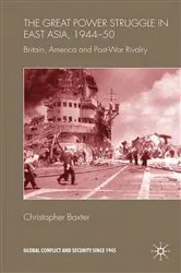 Book cover of The Great Power Struggle in East Asia, 1944-50 by Christopher Baxter