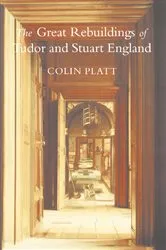 Book cover of The Great Rebuildings Of Tudor And Stuart England by Colin Platt