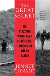 Book cover of The Great Secret: The Classified World War II Disaster that Launched the War on Cancer by Jennet Conant