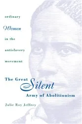 Book cover of The Great Silent Army of Abolitionism by Julie Roy Jeffrey