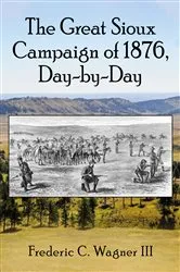Book cover of The Great Sioux Campaign of 1876, Day-by-Day by Frederic C. III Wagner
