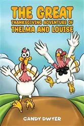 Book cover of The Great Thanksgiving Adventure of Thelma and Louise by Candy Dwyer