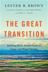 Book cover of The Great Transition: Shifting from Fossil Fuels to Solar and Wind Energy by Lester R. Brown