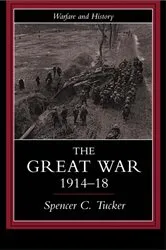 Book cover of The Great War, 1914-1918 by Spencer Tucker
