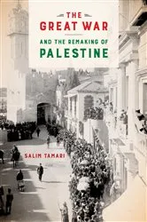 Book cover of The Great War and the Remaking of Palestine by Salim Tamari