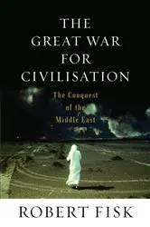 Book cover of The Great War for Civilisation by Robert Fisk