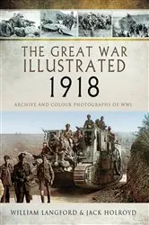 Book cover of The Great War Illustrated 1918 by Jack Holroyd