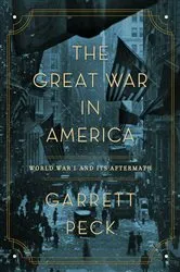 Book cover of The Great War in America by Garrett Peck