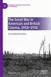 Book cover of The Great War in American and British Cinema, 1918–1938 by Ryan Copping