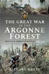 Book cover of The Great War in the Argonne Forest by Richard Merry