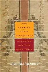 Book cover of The Greater India Experiment by Arkotong Longkumer