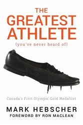 Book cover of The Greatest Athlete (You've Never Heard Of) by Mark Hebscher
