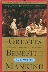 Book cover of The Greatest Benefit to Mankind: A Medical History of Humanity (The Norton History of Science) by Roy Porter