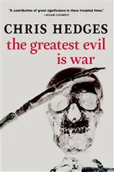 Book cover of The Greatest Evil is War by Chris Hedges