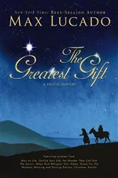 Book cover of The Greatest Gift - A Max Lucado Digital Sampler by Max Lucado