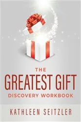 Book cover of The Greatest Gift Discovery Workbook by Kathleen Seitzler