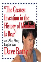 Book cover of The Greatest Invention in the History of Mankind Is Beer by Unknown