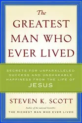Book cover of The Greatest Man Who Ever Lived by Steven K. Scott