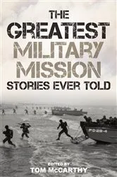 Book cover of The Greatest Military Mission Stories Ever Told by Tom McCarthy