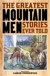 Book cover of The Greatest Mountain Men Stories Ever Told by Lamar Underwood