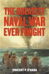 Book cover of The Greatest Naval War Ever Fought by Vincent O'Hara