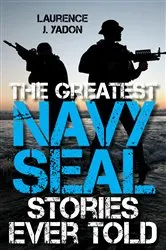 Book cover of The Greatest Navy SEAL Stories Ever Told by Laurence J. Yadon