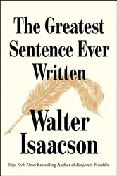 Book cover of The Greatest Sentence Ever Written by Walter Isaacson