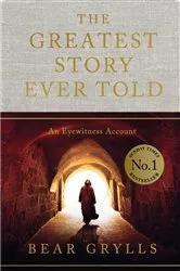 Book cover of The Greatest Story Ever Told by Bear Grylls