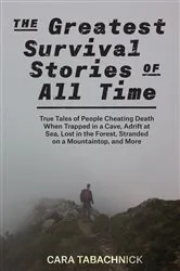 Book cover of The Greatest Survival Stories of All Time by Unknown