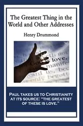 Book cover of The Greatest Thing in the World and Other Addresses by Henry Drummond