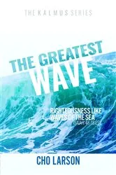 Book cover of The Greatest Wave: Righteousness Like Waves of the Sea (Isaiah 41 by Cho Larson