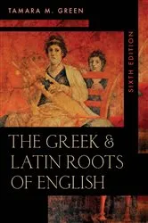 Book cover of The Greek & Latin Roots of English (6th ed.) by Tamara M. Green