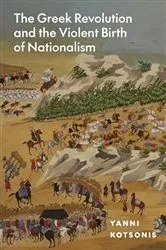 Book cover of The Greek Revolution and the Violent Birth of Nationalism by Yanni Kotsonis
