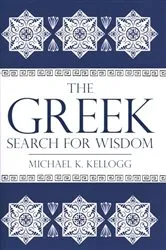 Book cover of The Greek Search for Wisdom by Michael K. Kellogg