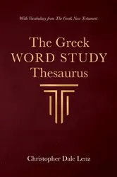 Book cover of The Greek Word Study Thesaurus by Christopher Dale Lenz