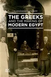 Book cover of The Greeks and the Making of Modern Egypt by Alexander Kitroeff