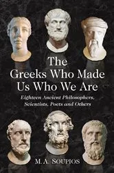 Book cover of The Greeks Who Made Us Who We Are by M.A. Soupios