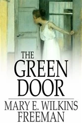 Book cover of The Green Door by Mary E. Wilkins Freeman