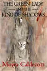 Book cover of The Green Lady and the King of Shadows by Moyra Caldecott