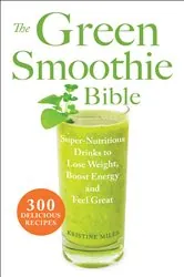 Book cover of The Green Smoothie Bible by Kristine Miles