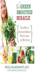 Book cover of The Green Smoothie Miracle by Erica Palmcrantz Aziz