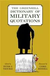 Book cover of The Greenhill Dictionary of Military Quotations by Peter G. Tsouras