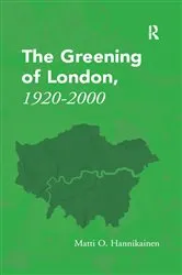 Book cover of The Greening of London, 1920–2000 by Matti O. Hannikainen