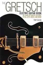 Book cover of The Gretsch Electric Guitar Book by Tony Bacon