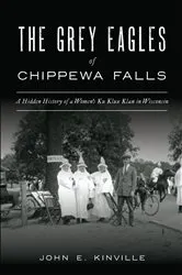 Book cover of The Grey Eagles of Chippewa Falls by John E. Kinville