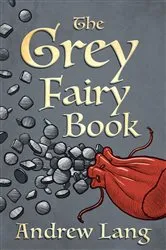 Book cover of The Grey Fairy Book by Andrew Lang