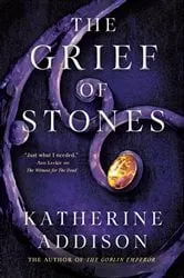 Book cover of The Grief of Stones by Katherine Addison