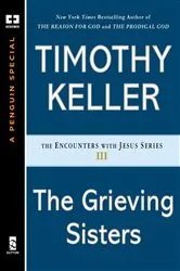 Book cover of The Grieving Sisters by Timothy Keller
