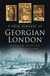 Book cover of The Grim Almanac of Georgian London by Cate Ludlow